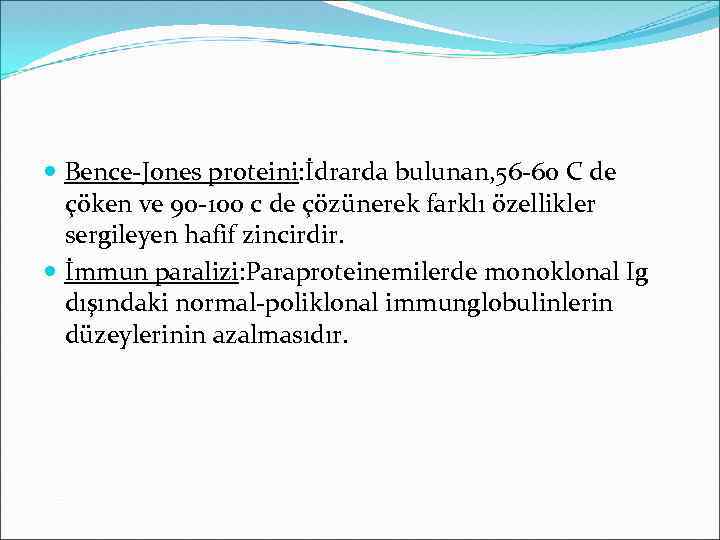  Bence-Jones proteini: İdrarda bulunan, 56 -60 C de çöken ve 90 -100 c