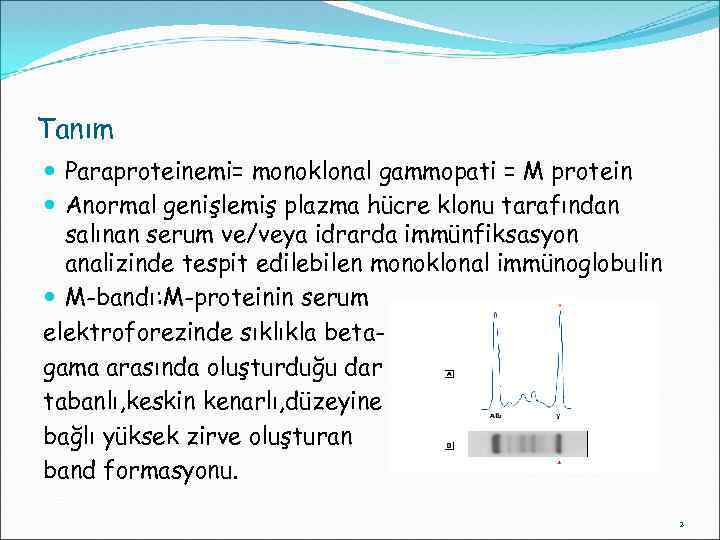Tanım Paraproteinemi= monoklonal gammopati = M protein Anormal genişlemiş plazma hücre klonu tarafından salınan