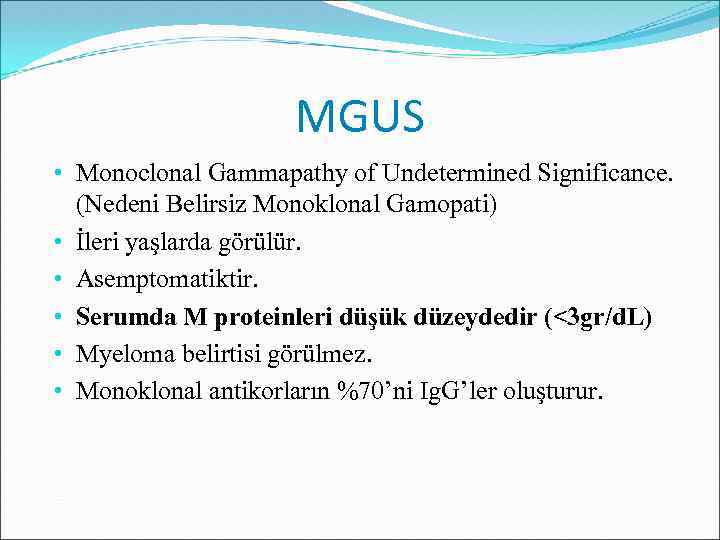 MGUS • Monoclonal Gammapathy of Undetermined Significance. (Nedeni Belirsiz Monoklonal Gamopati) • İleri yaşlarda