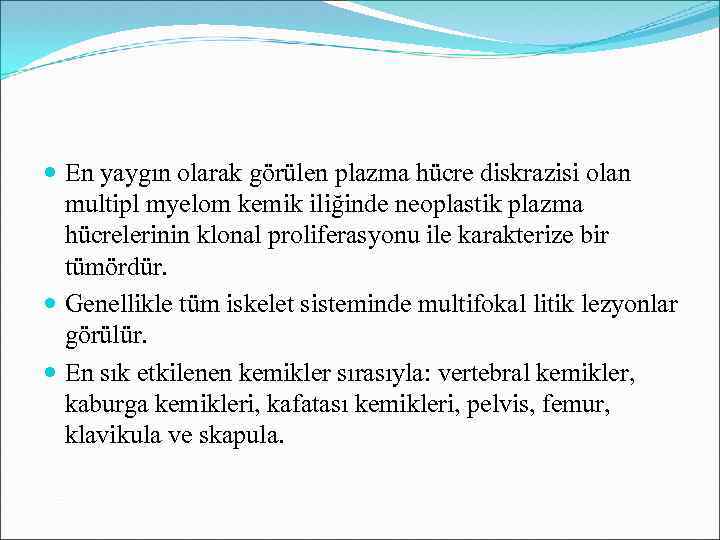  En yaygın olarak görülen plazma hücre diskrazisi olan multipl myelom kemik iliğinde neoplastik