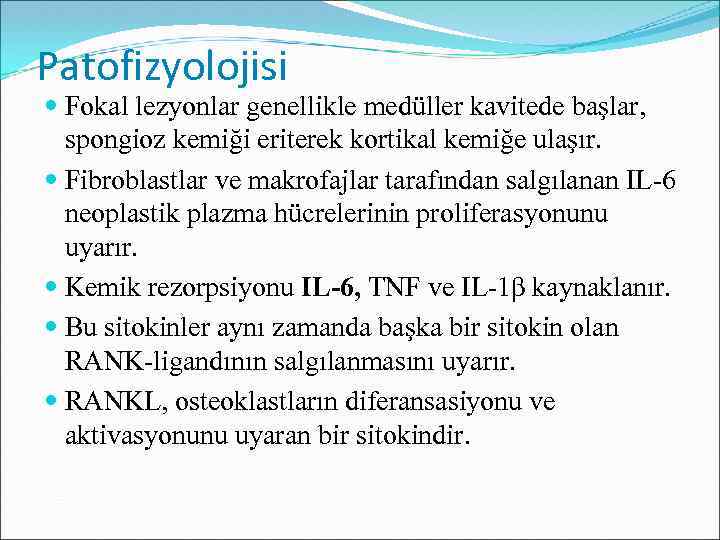 Patofizyolojisi Fokal lezyonlar genellikle medüller kavitede başlar, spongioz kemiği eriterek kortikal kemiğe ulaşır. Fibroblastlar