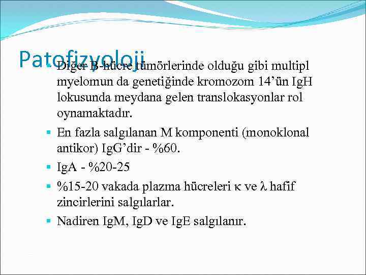 Patofizyoloji Diğer B-hücre tümörlerinde olduğu gibi multipl myelomun da genetiğinde kromozom 14’ün Ig. H