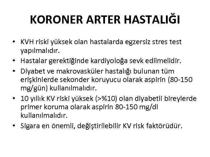 KORONER ARTER HASTALIĞI • KVH riski yüksek olan hastalarda egzersiz stres test yapılmalıdır. •