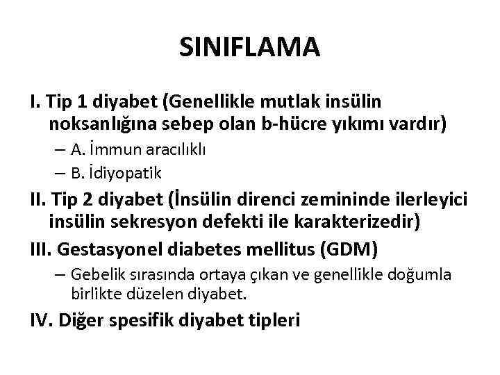 SINIFLAMA I. Tip 1 diyabet (Genellikle mutlak insülin noksanlığına sebep olan b-hücre yıkımı vardır)