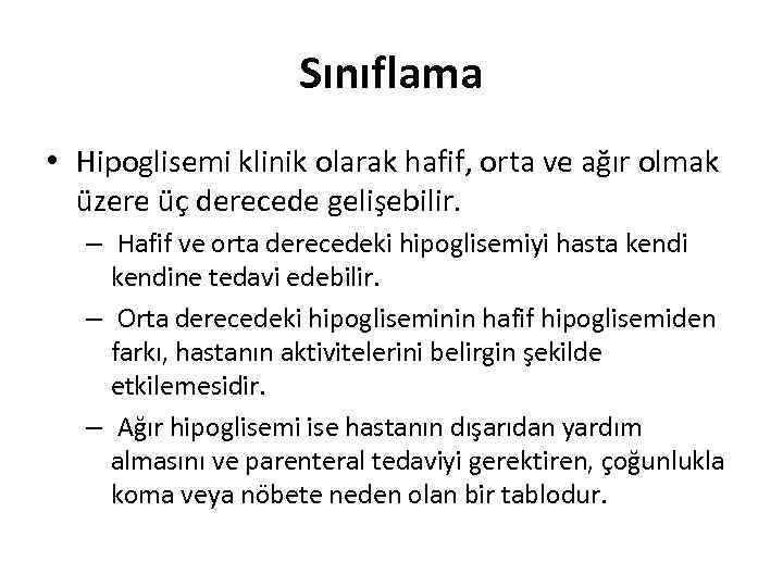 Sınıflama • Hipoglisemi klinik olarak hafif, orta ve ağır olmak üzere üç derecede gelişebilir.