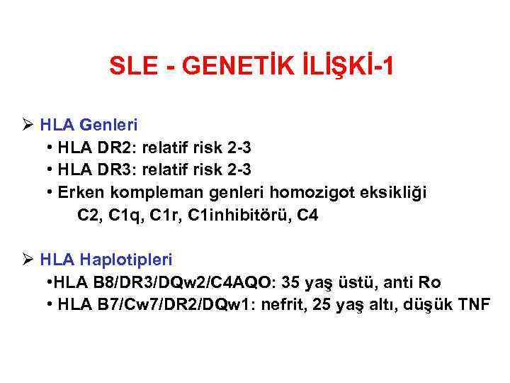 SLE - GENETİK İLİŞKİ-1 Ø HLA Genleri • HLA DR 2: relatif risk 2