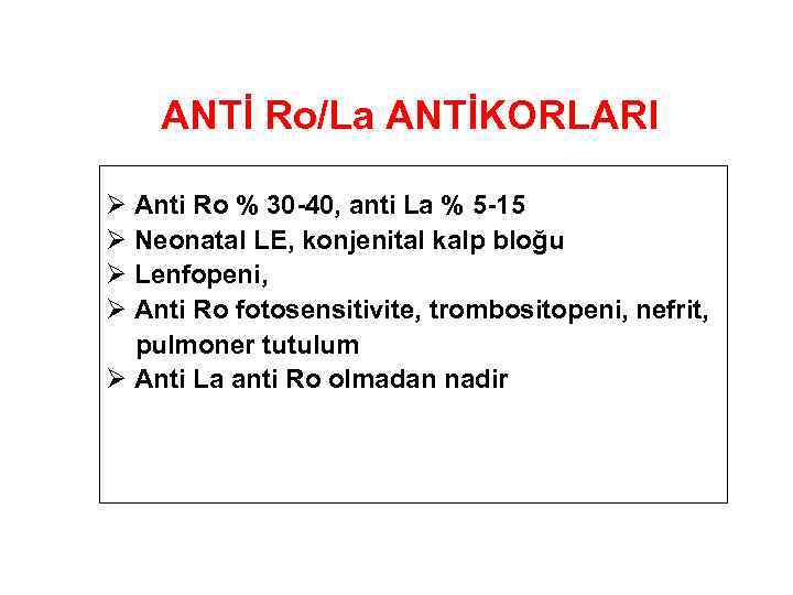 ANTİ Ro/La ANTİKORLARI Ø Anti Ro % 30 -40, anti La % 5 -15