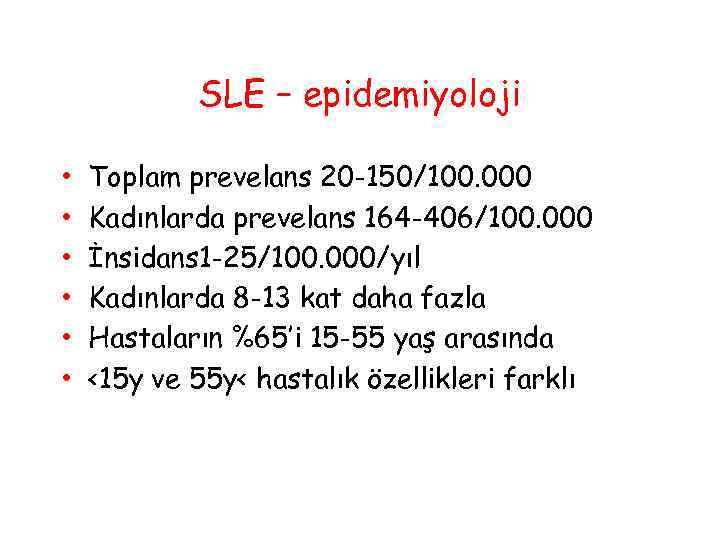 SLE – epidemiyoloji • • • Toplam prevelans 20 -150/100. 000 Kadınlarda prevelans 164