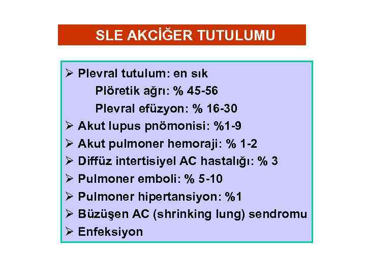 SLE AKCİĞER TUTULUMU Ø Plevral tutulum: en sık Plöretik ağrı: % 45 -56 Plevral