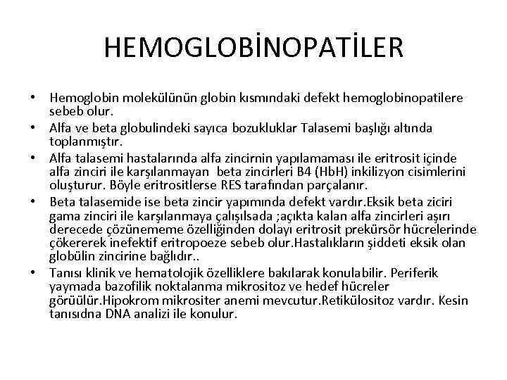 HEMOGLOBİNOPATİLER • Hemoglobin molekülünün globin kısmındaki defekt hemoglobinopatilere sebeb olur. • Alfa ve beta