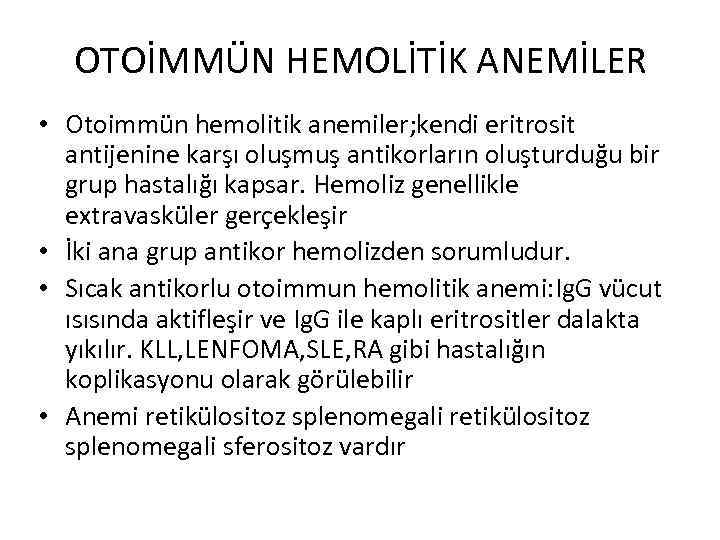 OTOİMMÜN HEMOLİTİK ANEMİLER • Otoimmün hemolitik anemiler; kendi eritrosit antijenine karşı oluşmuş antikorların oluşturduğu