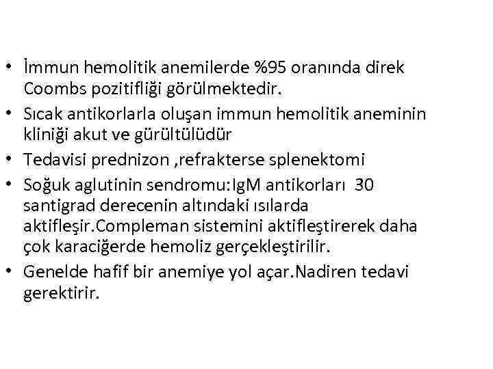  • İmmun hemolitik anemilerde %95 oranında direk Coombs pozitifliği görülmektedir. • Sıcak antikorlarla