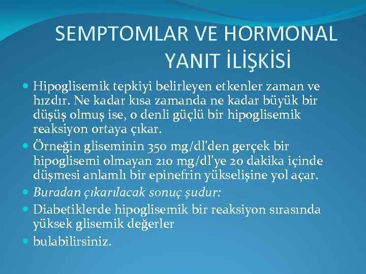 SEMPTOMLAR VE HORMONAL YANIT İLİŞKİSİ Hipoglisemik tepkiyi belirleyen etkenler zaman ve hızdır. Ne kadar