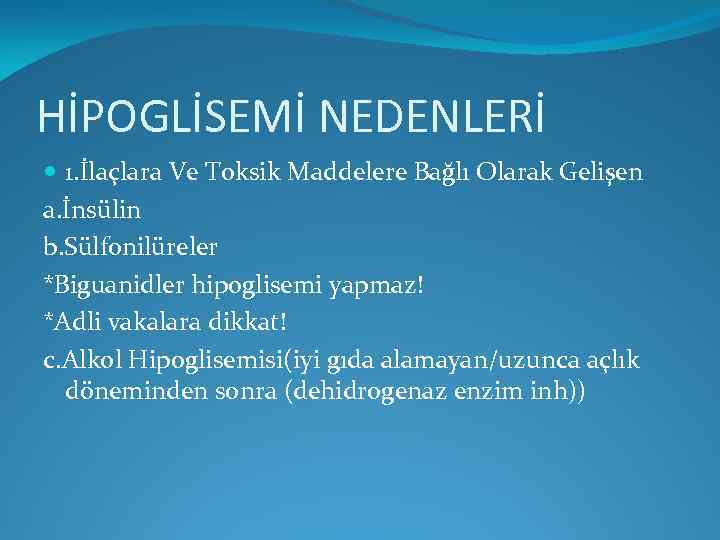 HİPOGLİSEMİ NEDENLERİ 1. İlaçlara Ve Toksik Maddelere Bağlı Olarak Gelişen a. İnsülin b. Sülfonilüreler