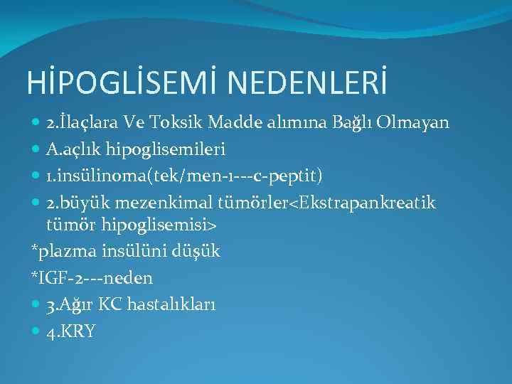 HİPOGLİSEMİ NEDENLERİ 2. İlaçlara Ve Toksik Madde alımına Bağlı Olmayan A. açlık hipoglisemileri 1.