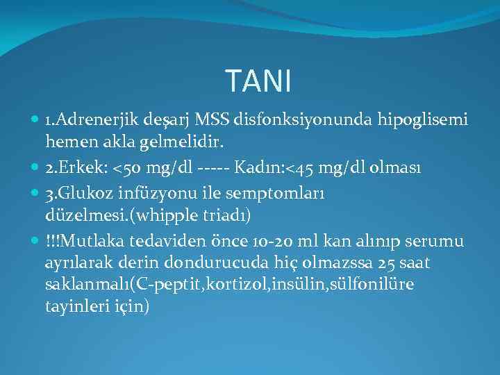 TANI 1. Adrenerjik deşarj MSS disfonksiyonunda hipoglisemi hemen akla gelmelidir. 2. Erkek: <50 mg/dl