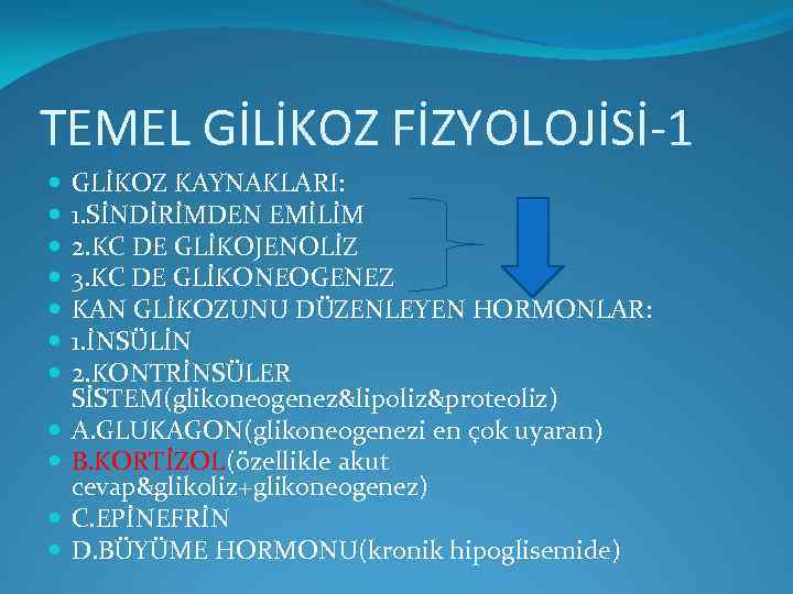 TEMEL GİLİKOZ FİZYOLOJİSİ-1 GLİKOZ KAYNAKLARI: 1. SİNDİRİMDEN EMİLİM 2. KC DE GLİKOJENOLİZ 3. KC