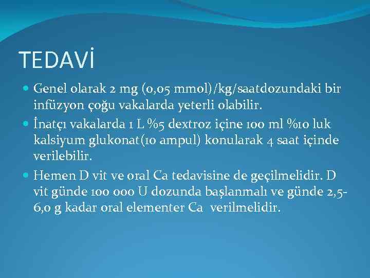 TEDAVİ Genel olarak 2 mg (0, 05 mmol)/kg/saatdozundaki bir infüzyon çoğu vakalarda yeterli olabilir.