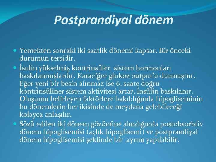 Postprandiyal dönem Yemekten sonraki iki saatlik dönemi kapsar. Bir önceki durumun tersidir. İsulin yükselmiş