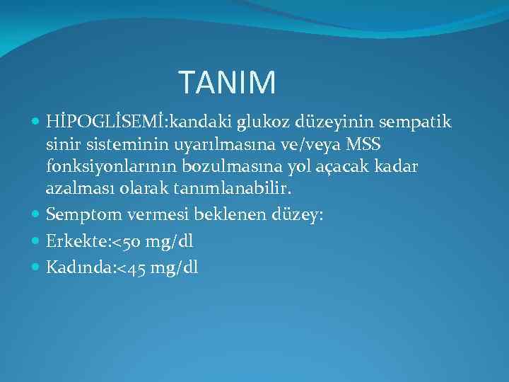 TANIM HİPOGLİSEMİ: kandaki glukoz düzeyinin sempatik sinir sisteminin uyarılmasına ve/veya MSS fonksiyonlarının bozulmasına yol