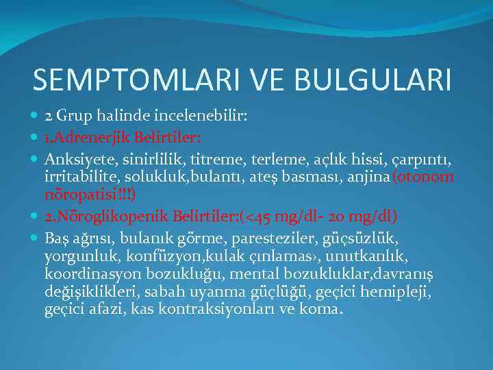 SEMPTOMLARI VE BULGULARI 2 Grup halinde incelenebilir: 1. Adrenerjik Belirtiler: Anksiyete, sinirlilik, titreme, terleme,