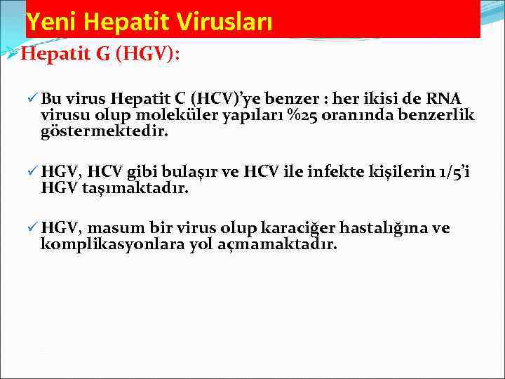 Yeni Hepatit Virusları ØHepatit G (HGV): ü Bu virus Hepatit C (HCV)’ye benzer :