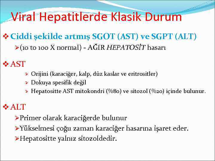 Viral Hepatitlerde Klasik Durum v Ciddi şekilde artmış SGOT (AST) ve SGPT (ALT) Ø(10