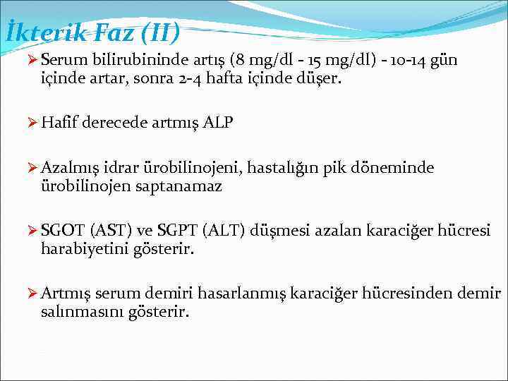 İkterik Faz (II) Ø Serum bilirubininde artış (8 mg/dl - 15 mg/dl) - 10