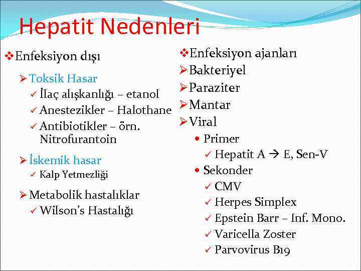 Hepatit Nedenleri v. Enfeksiyon ajanları Ø Bakteriyel Ø Toksik Hasar Ø Paraziter ü İlaç