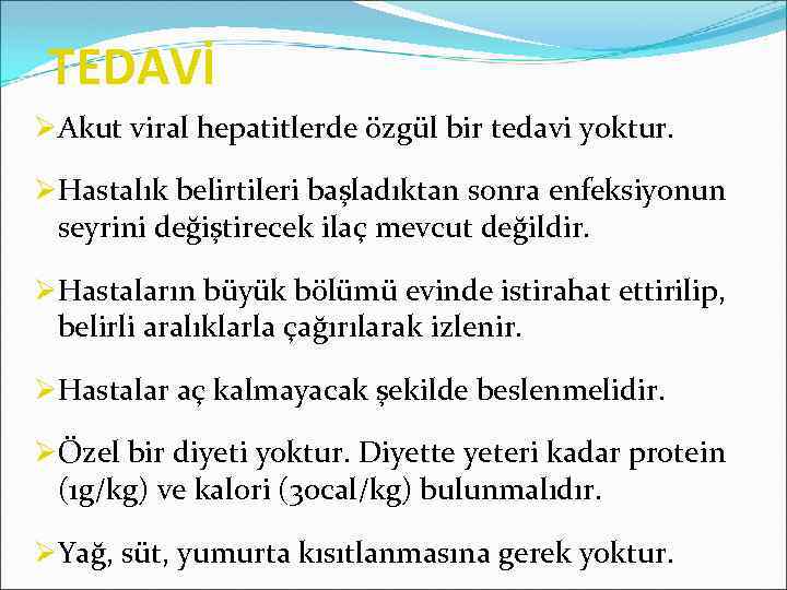 TEDAVİ ØAkut viral hepatitlerde özgül bir tedavi yoktur. ØHastalık belirtileri başladıktan sonra enfeksiyonun seyrini