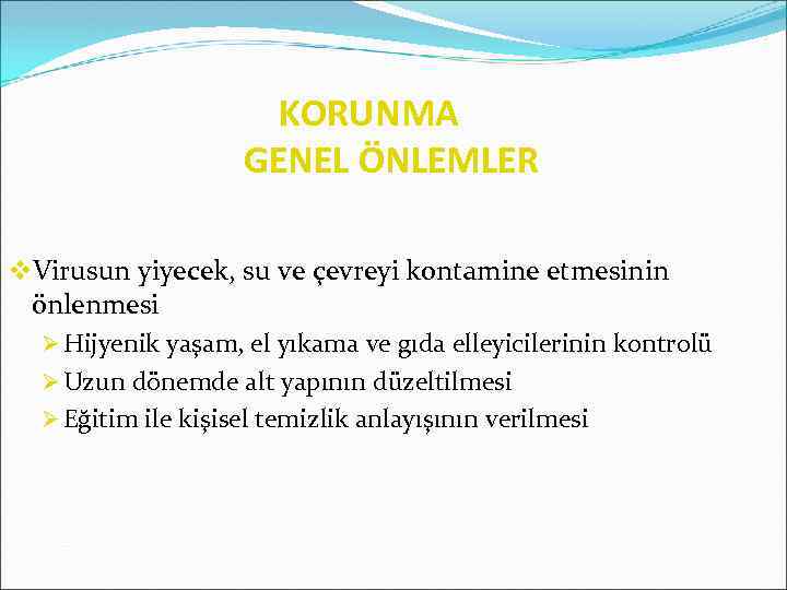 KORUNMA GENEL ÖNLEMLER v. Virusun yiyecek, su ve çevreyi kontamine etmesinin önlenmesi Ø Hijyenik