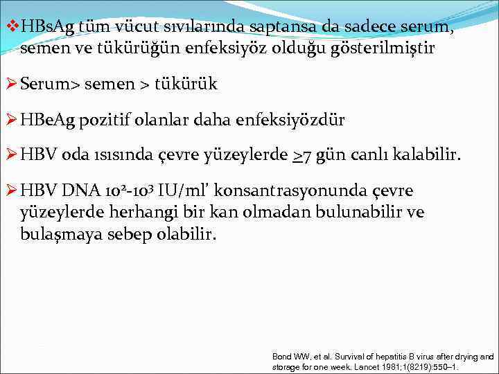 v. HBs. Ag tüm vücut sıvılarında saptansa da sadece serum, semen ve tükürüğün enfeksiyöz