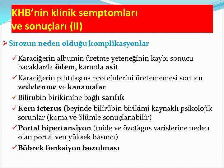 KHB’nin klinik semptomları ve sonuçları (II) Ø Sirozun neden olduğu komplikasyonlar ü Karaciğerin albumin