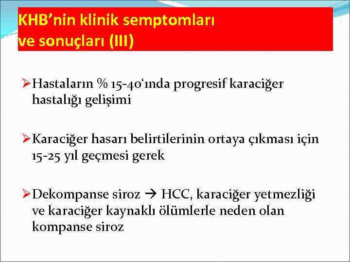 KHB’nin klinik semptomları ve sonuçları (III) ØHastaların % 15 -40‘ında progresif karaciğer hastalığı gelişimi