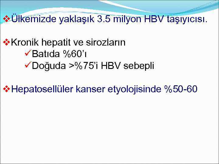 vÜlkemizde yaklaşık 3. 5 milyon HBV taşıyıcısı. v. Kronik hepatit ve sirozların üBatıda %60’ı