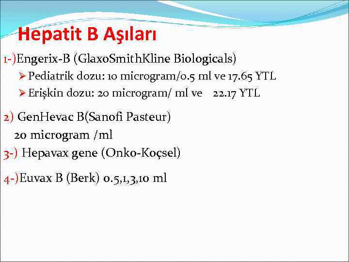 Hepatit B Aşıları 1 -)Engerix-B (Glaxo. Smith. Kline Biologicals) Ø Pediatrik dozu: 10 microgram/0.