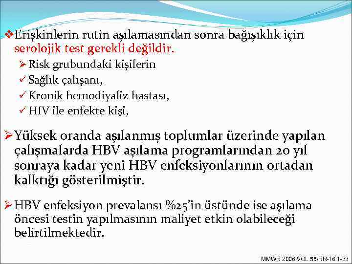 v. Erişkinlerin rutin aşılamasından sonra bağışıklık için serolojik test gerekli değildir. Ø Risk grubundaki