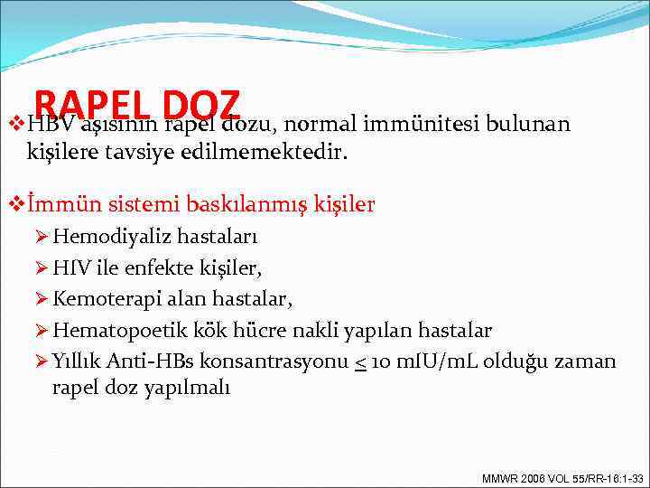 RAPEL DOZ v. HBV aşısının rapel dozu, normal immünitesi bulunan kişilere tavsiye edilmemektedir. vİmmün