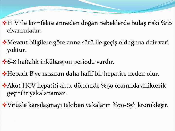 v. HIV ile koinfekte anneden doğan bebeklerde bulaş riski %18 civarındadır. v. Mevcut bilgilere