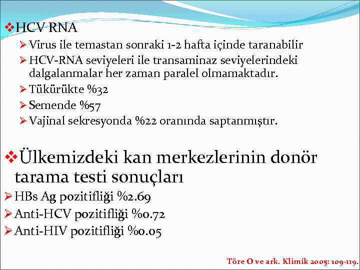 v. HCV RNA Ø Virus ile temastan sonraki 1 -2 hafta içinde taranabilir Ø