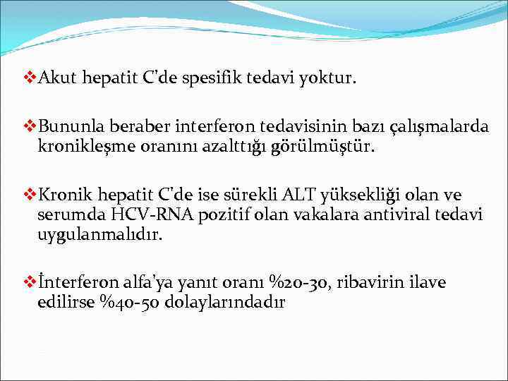 v. Akut hepatit C'de spesifik tedavi yoktur. v. Bununla beraber interferon tedavisinin bazı çalışmalarda