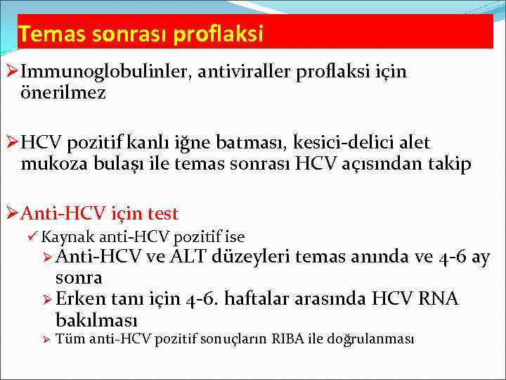 Temas sonrası proflaksi ØImmunoglobulinler, antiviraller proflaksi için önerilmez ØHCV pozitif kanlı iğne batması, kesici-delici