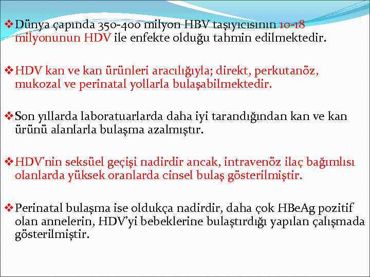 v Dünya çapında 350 -400 milyon HBV taşıyıcısının 10 -18 milyonunun HDV ile enfekte