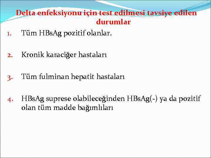 Delta enfeksiyonu için test edilmesi tavsiye edilen durumlar 1. Tüm HBs. Ag pozitif olanlar.