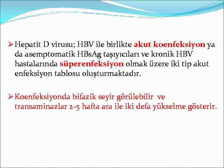 Ø Hepatit D virusu; HBV ile birlikte akut koenfeksiyon ya da asemptomatik HBs. Ag