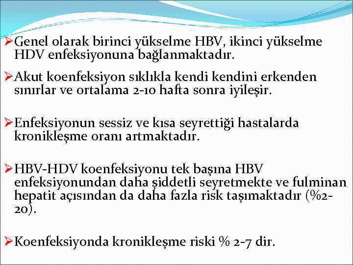 ØGenel olarak birinci yükselme HBV, ikinci yükselme HDV enfeksiyonuna bağlanmaktadır. ØAkut koenfeksiyon sıklıkla kendini