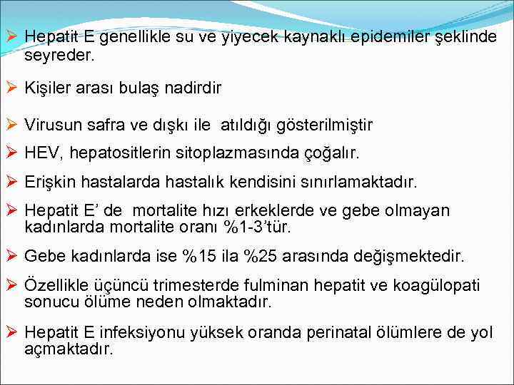 Ø Hepatit E genellikle su ve yiyecek kaynaklı epidemiler şeklinde seyreder. Ø Kişiler arası