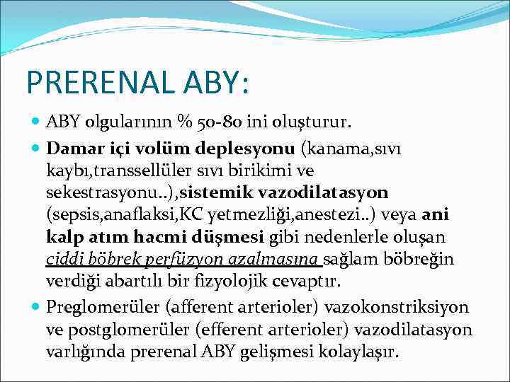 PRERENAL ABY: ABY olgularının % 50 -80 ini oluşturur. Damar içi volüm deplesyonu (kanama,