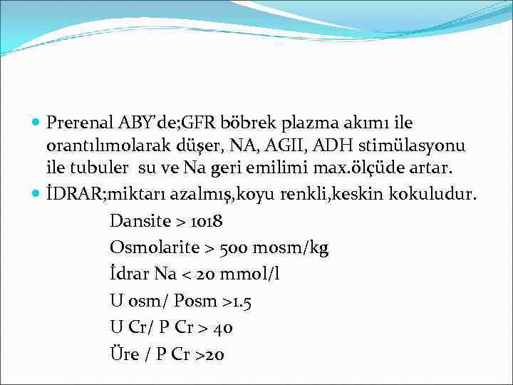  Prerenal ABY’de; GFR böbrek plazma akımı ile orantılımolarak düşer, NA, AGII, ADH stimülasyonu