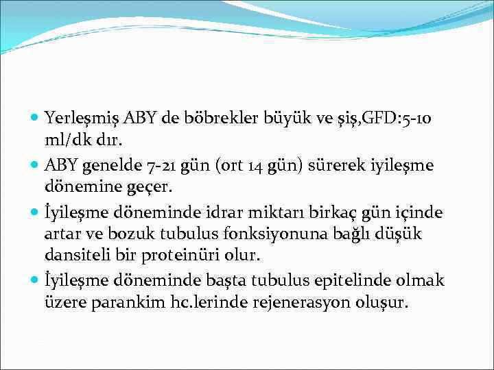  Yerleşmiş ABY de böbrekler büyük ve şiş, GFD: 5 -10 ml/dk dır. ABY